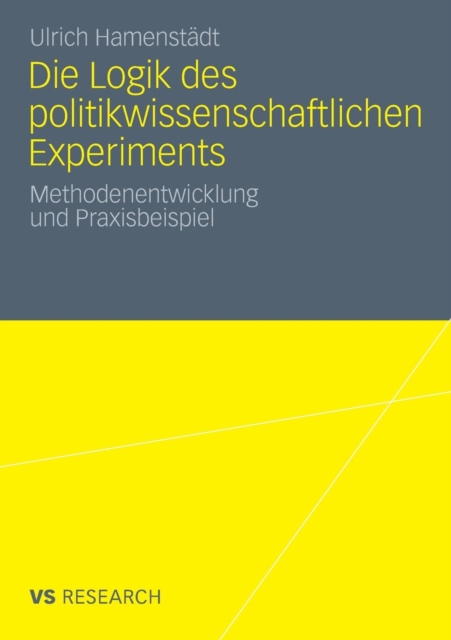 Die Logik Des Politikwissenschaftlichen Experiments : Methodenentwicklung Und Praxisbeispiel, Paperback / softback Book