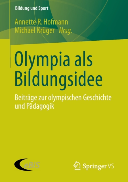 Olympia als Bildungsidee : Beitrage zur olympischen Geschichte und Padagogik, Paperback / softback Book