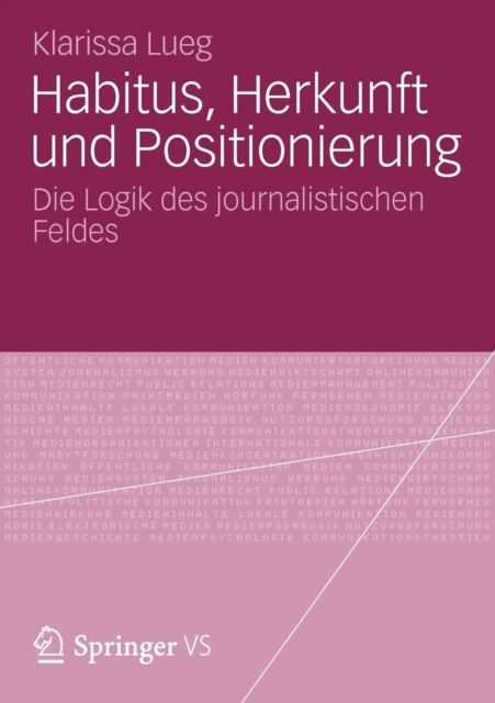 Habitus, Herkunft Und Positionierung : Die Logik Des Journalistischen Feldes, Paperback / softback Book