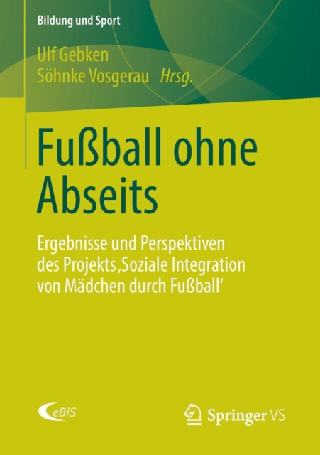 Fussball Ohne Abseits : Ergebnisse Und Perspektiven Des Projekts 'soziale Integration Von Madchen Durch Fussball', Paperback / softback Book