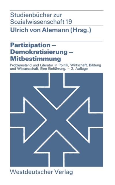 Partizipation -- Demokratisierung -- Mitbestimmung : Problemstellung Und Literatur in Politik, Wirtschaft, Bildung Und Wissenschaft. -- Eine Einfuhrung, Paperback / softback Book