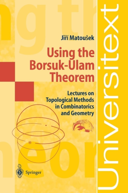 Using the Borsuk-Ulam Theorem : Lectures on Topological Methods in Combinatorics and Geometry, Paperback / softback Book