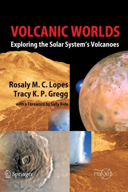 Volcanic Worlds : Exploring The Solar System's Volcanoes, Hardback Book