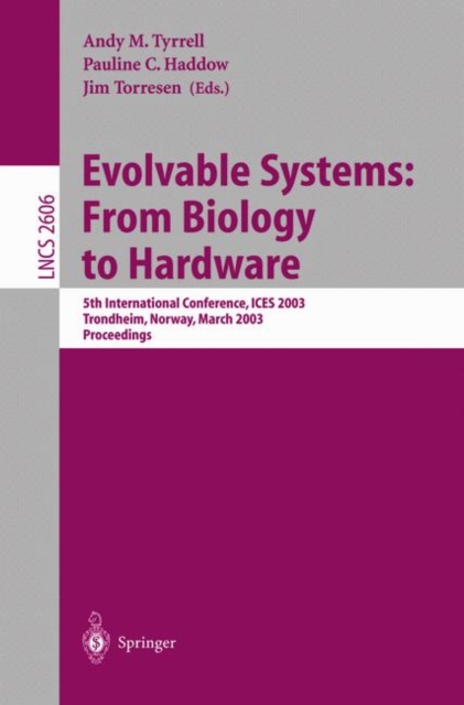 Evolvable Systems: From Biology to Hardware : 5th International Conference, ICES 2003, Trondheim, Norway, March 17-20, 2003, Proceedings, Paperback / softback Book