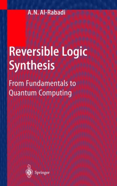 Reversible Logic Synthesis : From Fundamentals to Quantum Computing, Hardback Book
