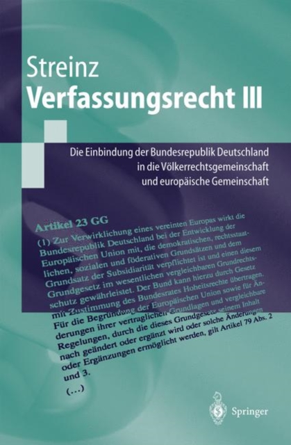 Verfassungsrecht III : Die Einbindung der Bundesrepublik Deutschland in die Volkerrechtsgemeinschaft und in die Europaische Union, Paperback / softback Book