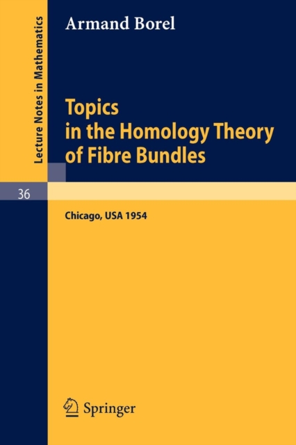 Topics in the Homology Theory of Fibre Bundles : Lectures Given at the University of Chicago, 1954, Paperback / softback Book