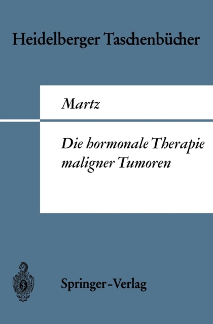 Die hormonale Therapie maligner Tumoren : Endokrine Behandlungsmethoden des metastasierenden Mamma-, Prostata- und Uterus-Corpuscarcinoms, Paperback / softback Book