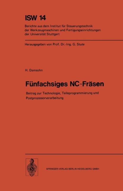 Feunfachsiges NC Freasen : Beitrag Zur Technologie, Teileprogrammierung Und Postprozessorverarbeitung, Microfilm Book