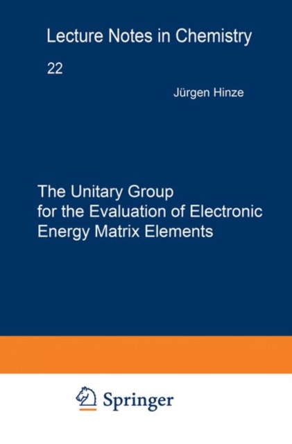 The Unitary Group for the Evaluation of Electronic Energy Matrix Elements : Unitary Group Workshop 1979, Paperback / softback Book