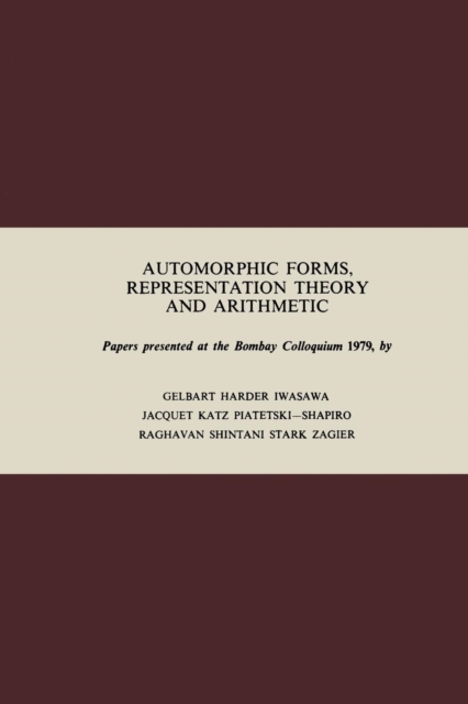 Automorphic Forms, Representation Theory and Arithmetic : Papers presented at the Bombay Colloquium 1979, Paperback / softback Book