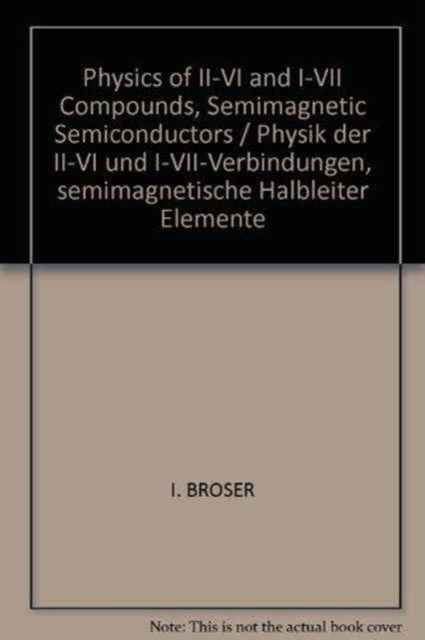 Physics of II-VI and I-VII Compounds, Semimagnetic Semiconductors / Physik der II-VI und I-VII-Verbindungen, semimagnetische Halbleiter Elemente, Hardback Book