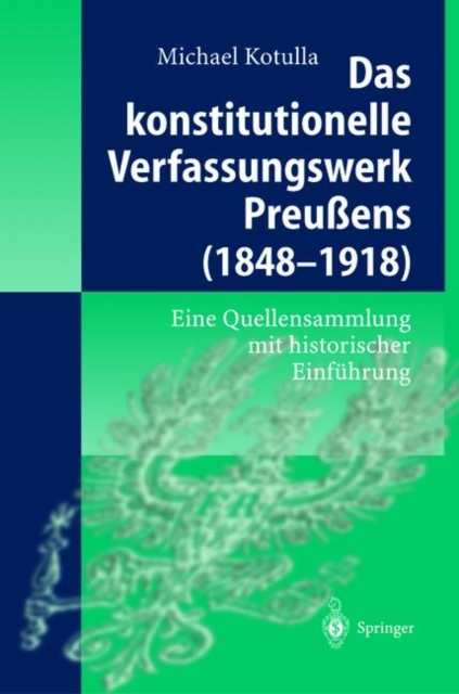 Das Konstitutionelle Verfassungswerk Preussens (1848- 1918) : Eine Quellensammlung mit Historischer Einfeuhrung, Hardback Book