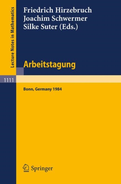 Arbeitstagung Bonn 1984 : Proceedings of the Meeting Held by the Max-Planck-Institut Fur Mathematik, Bonn, June 15-22, 1984, Paperback / softback Book