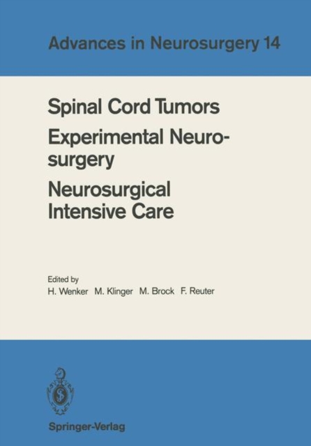 Spinal Cord Tumors Experimental Neurosurgery Neurosurgical Intensive Care : Proceedings of the 36th Annual Meeting of the Deutsche Gesellschaft fur Neurochirurgie, Berlin, May 12-15, 1985, Paperback / softback Book