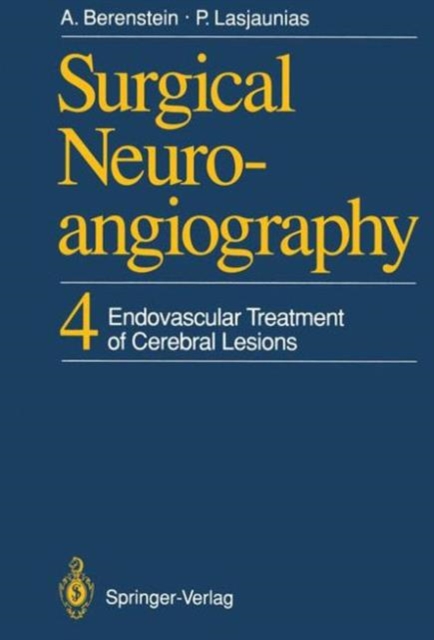 Surgical Neuroangiography : Endovascular Treatment of Cerebral Lesions v. 4, Hardback Book