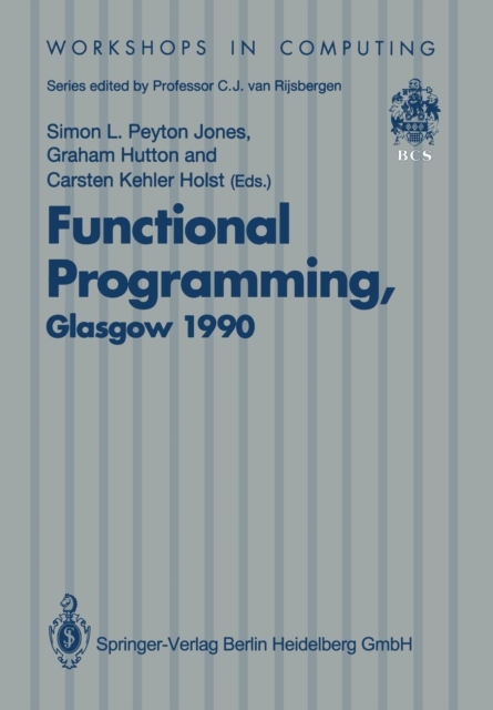Functional Programming, Glasgow 1990 : Proceedings of the 1990 Glasgow Workshop on Functional Programming 13-15 August 1990, Ullapool, Scotland, Paperback / softback Book
