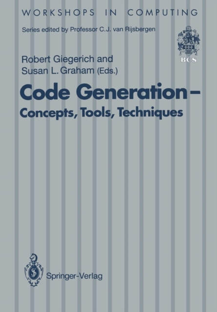 Code Generation - Concepts, Tools, Techniques : Proceedings of the International Workshop on Code Generation, Dagstuhl, Germany, 20-24 May 1991, Paperback / softback Book