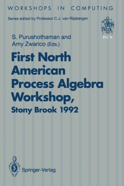 NAPAW 92 : Proceedings of the First North American Process Algebra Workshop, Stony Brook, New York, USA, 28 August 1992, Paperback / softback Book