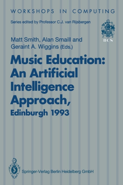 Music Education: An Artificial Intelligence Approach : Proceedings of a Workshop held as part of AI-ED 93, World Conference on Artificial Intelligence in Education, Edinburgh, Scotland, 25 August 1993, Paperback / softback Book