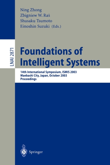 Foundations of Intelligent Systems : 14th International Symposium, ISMIS 2003, Maebashi City, Japan, October 28-31, 2003, Proceedings, Paperback / softback Book