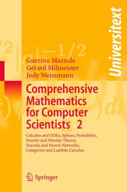 Comprehensive Mathematics for Computer Scientists 2 : Calculus and ODEs, Splines, Probability, Fourier and Wavelet Theory, Fractals and Neural Networks, Categories and Lambda Calculus, Paperback / softback Book