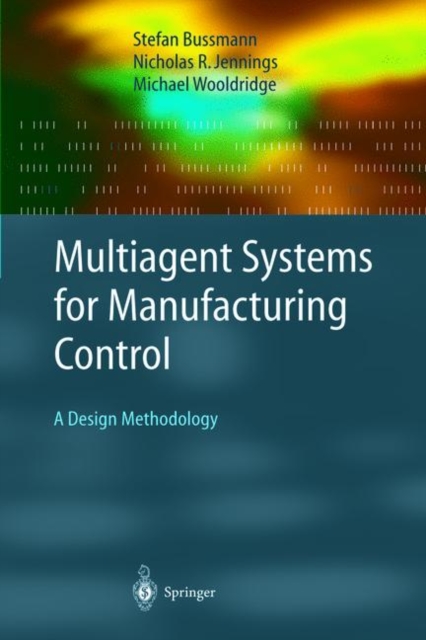 Multiagent Systems for Manufacturing Control : A Design Methodology, Hardback Book
