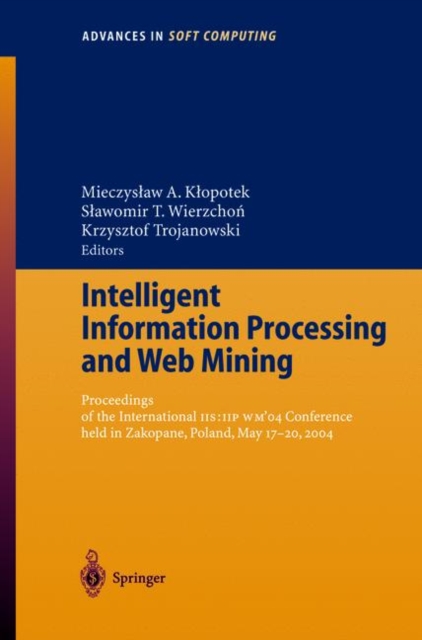 Intelligent Information Processing and Web Mining : Proceedings of the International IIS: IIPWM'04 Conference held in Zakopane, Poland, May 17-20, 2004, Paperback / softback Book