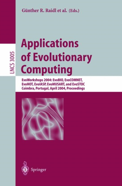 Applications of Evolutionary Computing : EvoWorkshops 2004: EvoBIO, EvoCOMNET, EvoHOT, EvoIASP, EvoMUSART, and EvoSTOC, Coimbra, Portugal, April 5-7, 2004, Proceedings, Paperback / softback Book