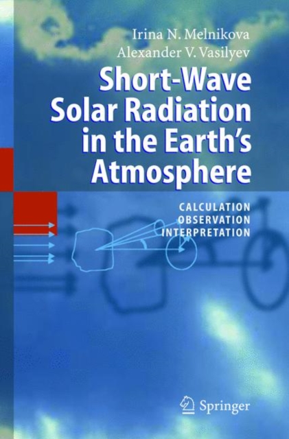 Short-Wave Solar Radiation in the Earth's Atmosphere : Calculation, Observation, Interpretation, Hardback Book