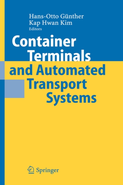 Container Terminals and Automated Transport Systems : Logistics Control Issues and Quantitative Decision Support, Hardback Book