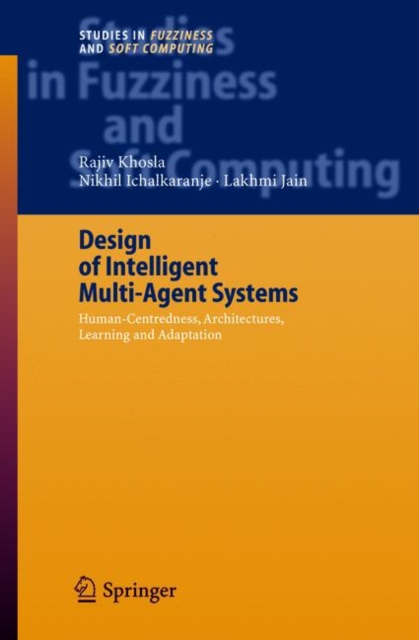 Design of Intelligent Multi-Agent Systems : Human-centredness, Architectures, Learning and Adaptation, Hardback Book