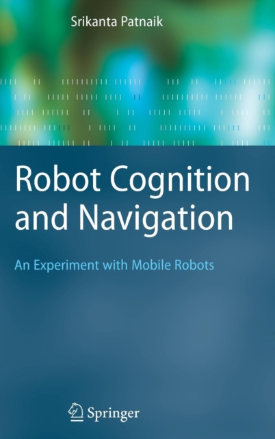 Robot Cognition and Navigation : An Experiment with Mobile Robots, Hardback Book