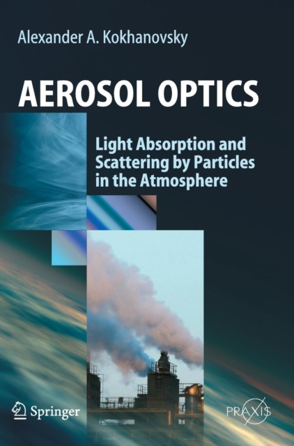 Aerosol Optics : Light Absorption and Scattering by Particles in the  Atmosphere, Hardback Book