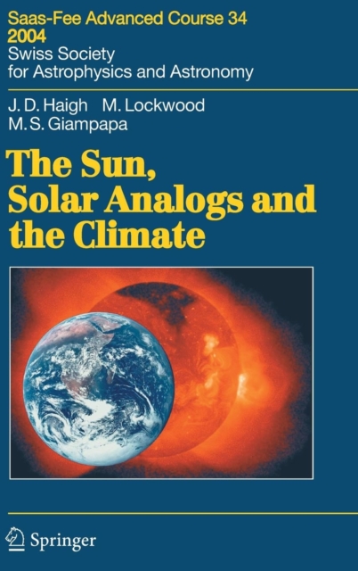 The Sun, Solar Analogs and the Climate : Saas-Fee Advanced Course 34, 2004. Swiss Society for Astrophysics and Astronomy, Hardback Book