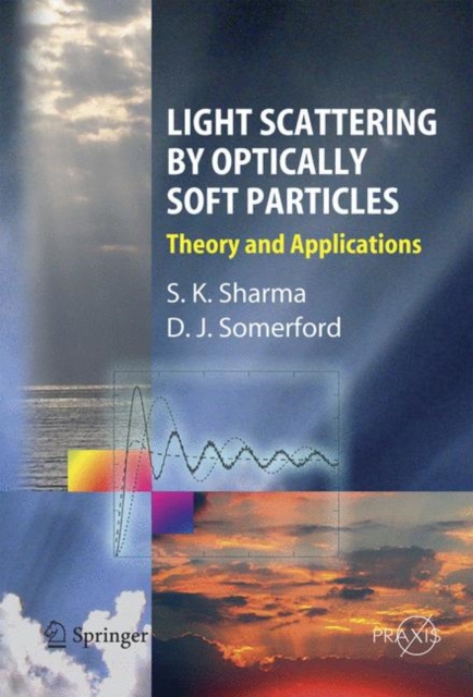Light Scattering by Optically Soft Particles : Theory and Applications, Hardback Book