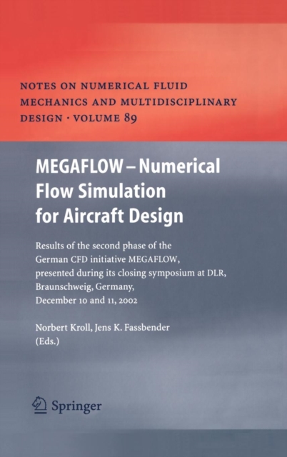 Megaflow - Numerical Flow Simulation for Aircraft Design : Results of the Second Phase of the German CFD Initiative Megaflow, Presented During Its Closing Symposium at Dlr, Braunschweig, Germany, Dece, Hardback Book