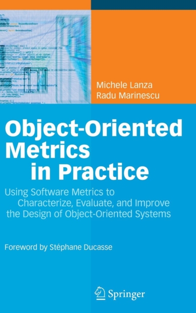 Object-Oriented Metrics in Practice : Using Software Metrics to Characterize, Evaluate, and Improve the Design of Object-Oriented Systems, Hardback Book