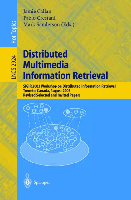 Distributed Multimedia Information Retrieval : SIGIR 2003 Workshop on Distributed Information Retrieval, Toronto, Canada, August 1, 2003, Revised Selected and Invited Papers, PDF eBook