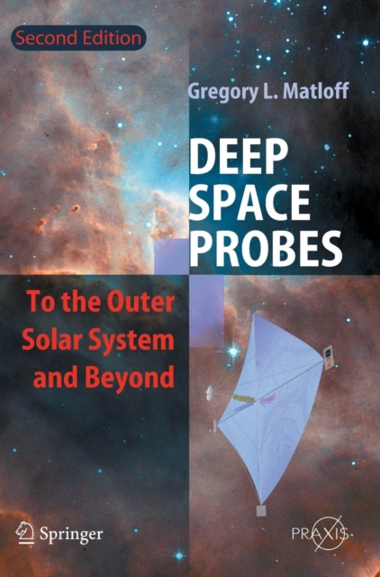 Deep Space Probes : To the Outer Solar System and Beyond, Hardback Book