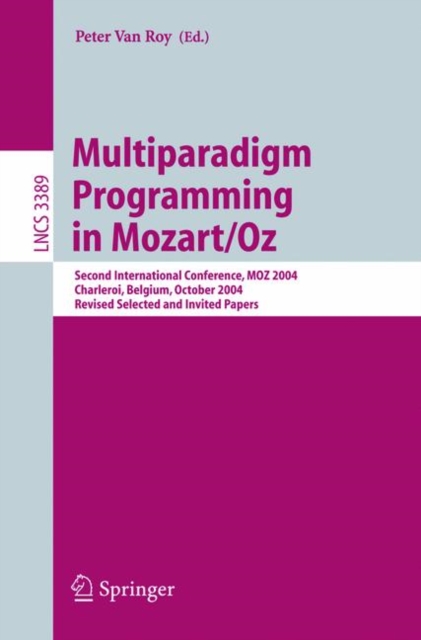 Multiparadigm Programming in Mozart/Oz : Second International Conference, MOZ 2004, Charleroi, Belgium, October 7-8, 2004, Revised Selected Papers, Paperback / softback Book