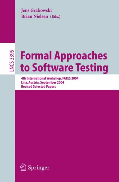 Formal Approaches to Software Testing : 4th International Workshop, FATES 2004, Linz, Austria, September 21, 2004, Revised Selected Papers, Paperback / softback Book