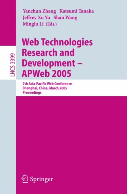 Web Technologies Research and Development - APWeb 2005 : 7th Asia-Pacific Web Conference, Shanghai, China, March 29 - April 1, 2005, Proceedings, Paperback / softback Book