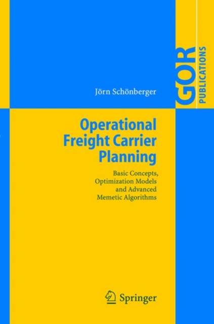 Operational Freight Carrier Planning : Basic Concepts, Optimization Models and Advanced Memetic Algorithms, Hardback Book