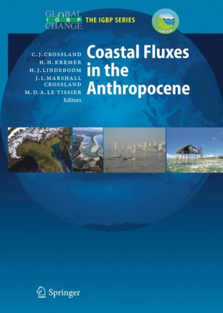 Coastal Fluxes in the Anthropocene : The Land-Ocean Interactions in the Coastal Zone Project of the International Geosphere-Biosphere Programme, Hardback Book