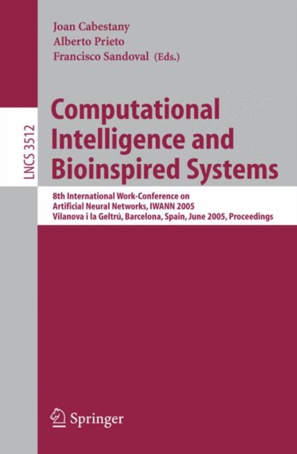 Computational Intelligence and Bioinspired Systems : 8th International Work-Conference on Artificial Neural Networks, IWANN 2005, Vilanova i la Geltru, Barcelona, Spain, June 8-10, 2005, Proceedings, Paperback / softback Book