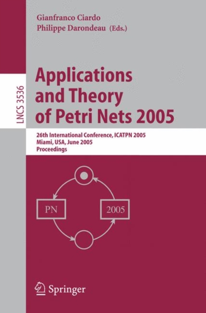 Applications and Theory of Petri Nets 2005 : 26th International Conference, ICATPN 2005, Miami, FL, June 20-25, 2005, Proceedings, Paperback / softback Book