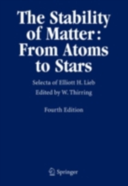 The Stability of Matter: From Atoms to Stars : Selecta of Elliott H. Lieb, PDF eBook