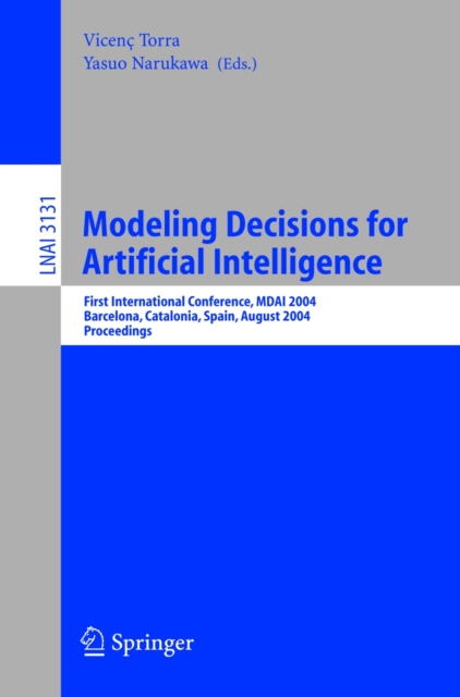 Modeling Decisions for Artificial Intelligence : First International Conference, MDAI 2004, Barcelona, Spain, August 2-4, 2004, Proceedings, PDF eBook