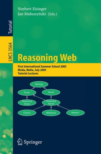 Reasoning Web : First International Summer School 2005, Msida, Malta, July 25-29, 2005, Revised Lectures, Paperback / softback Book